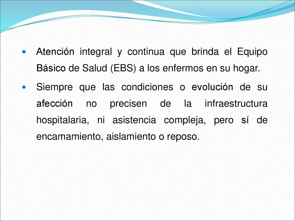 Atención integral y continua que brinda el Equipo Básico de Salud (EBS) a los enfermos en su hogar.