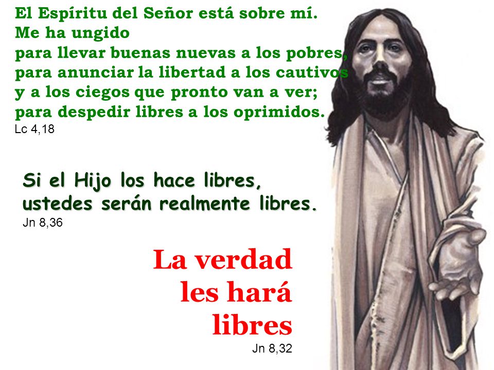 La verdad les hará libres Si el Hijo los hace libres,