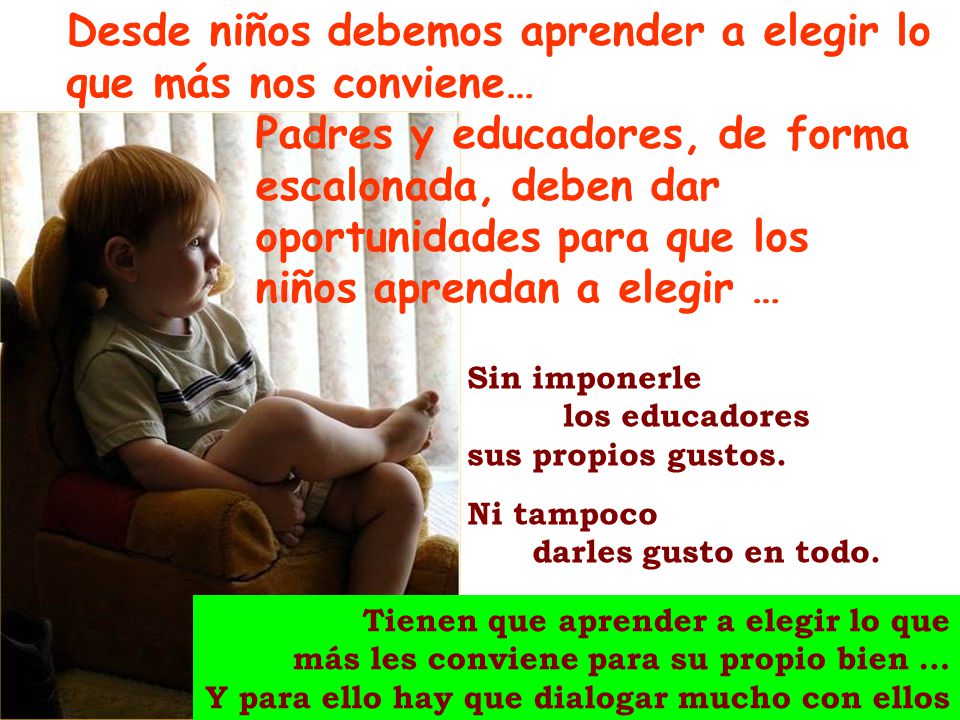 Desde niños debemos aprender a elegir lo que más nos conviene…