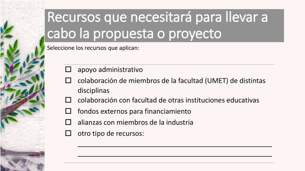 Recursos que necesitará para llevar a cabo la propuesta o proyecto