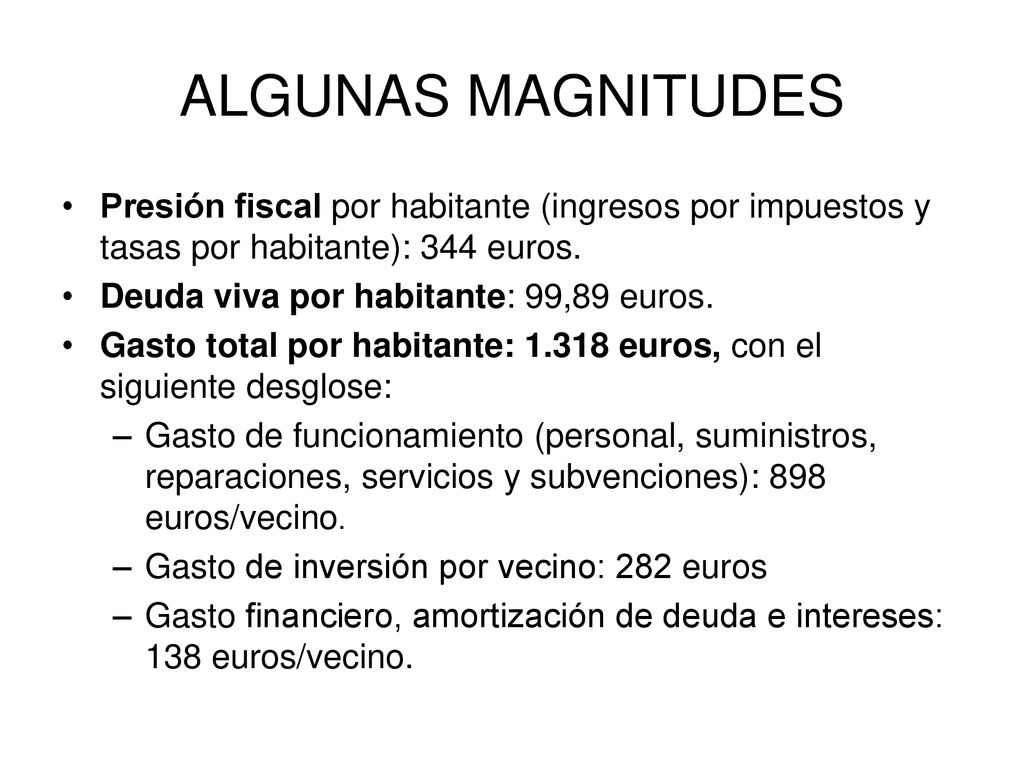 ALGUNAS MAGNITUDES Presión fiscal por habitante (ingresos por impuestos y tasas por habitante): 344 euros.