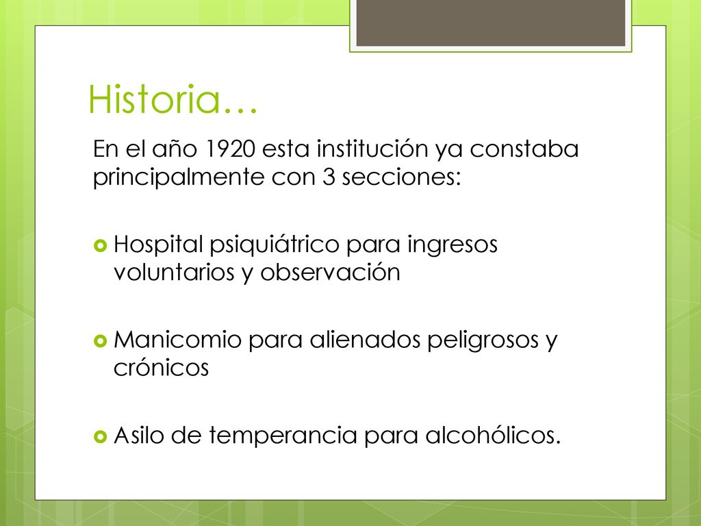 Historia… En el año 1920 esta institución ya constaba principalmente con 3 secciones: Hospital psiquiátrico para ingresos voluntarios y observación.