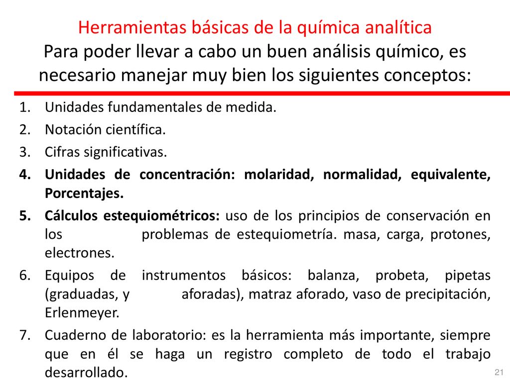 Herramientas básicas de la química analítica Para poder llevar a cabo un buen análisis químico, es necesario manejar muy bien los siguientes conceptos: