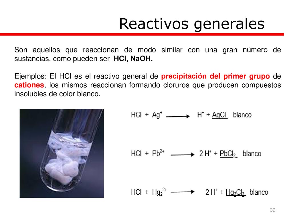 Reactivos generales Son aquellos que reaccionan de modo similar con una gran número de sustancias, como pueden ser HCl, NaOH.