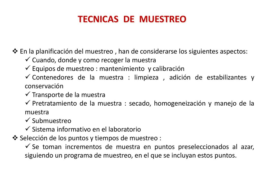 TECNICAS DE MUESTREO En la planificación del muestreo , han de considerarse los siguientes aspectos: