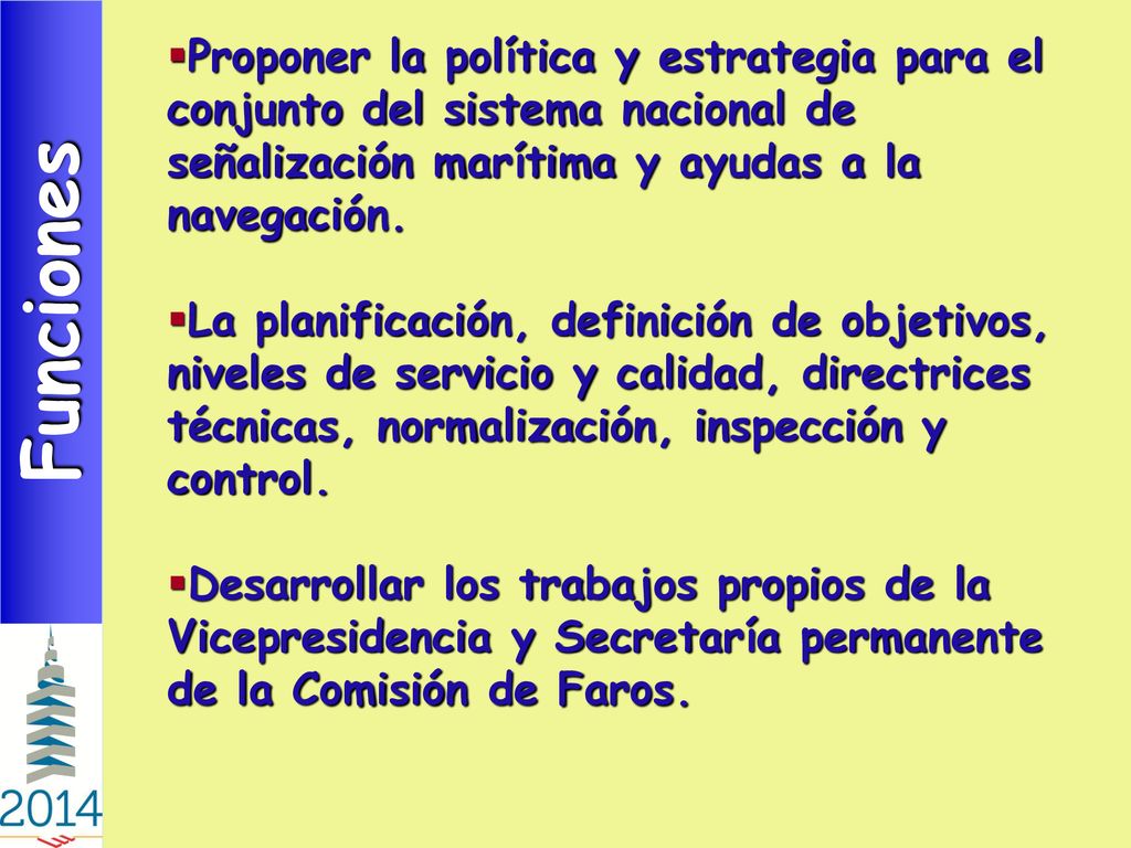 Proponer la política y estrategia para el conjunto del sistema nacional de señalización marítima y ayudas a la navegación.