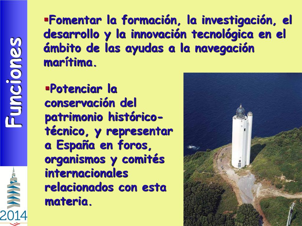 Fomentar la formación, la investigación, el desarrollo y la innovación tecnológica en el ámbito de las ayudas a la navegación marítima.