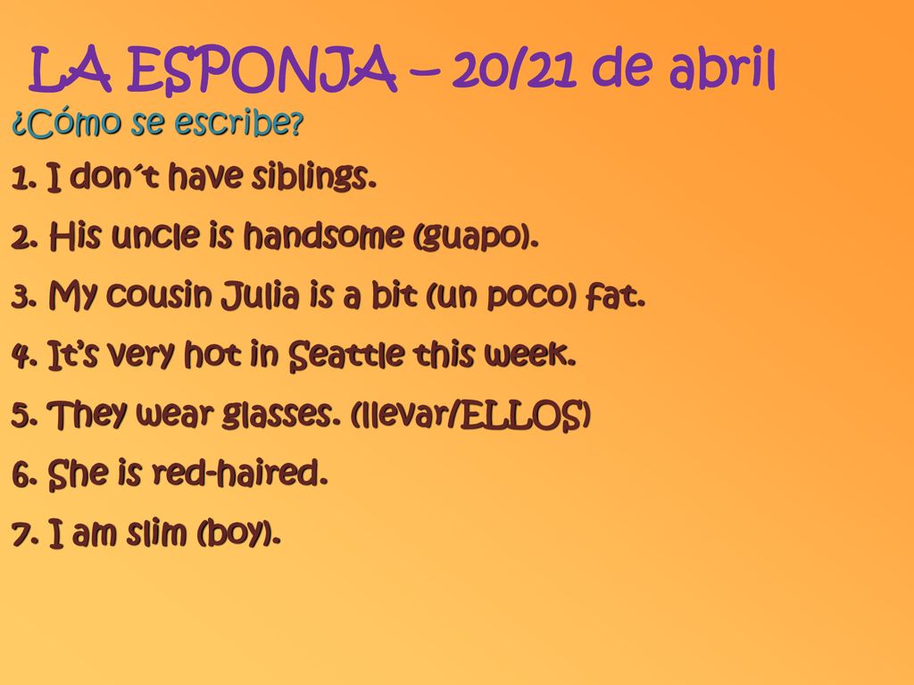 LA ESPONJA – 20/21 de abril ¿Cómo se escribe I don´t have siblings.