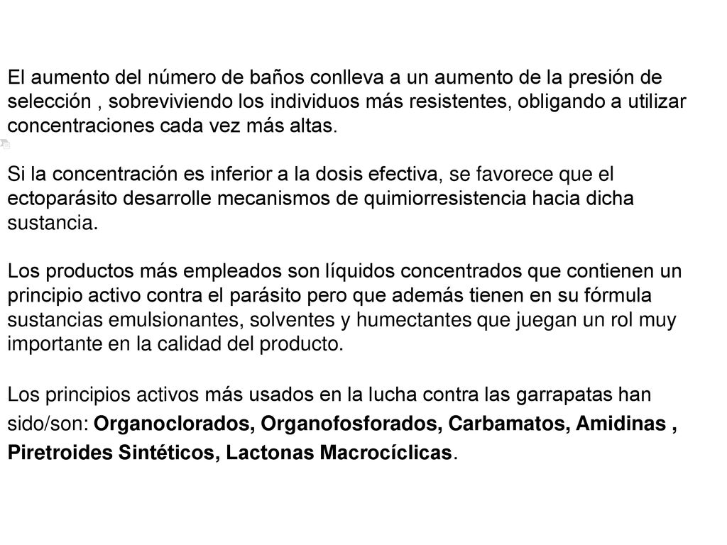 El aumento del número de baños conlleva a un aumento de la presión de selección , sobreviviendo los individuos más resistentes, obligando a utilizar concentraciones cada vez más altas.
