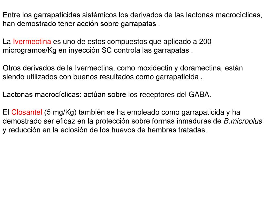 Entre los garrapaticidas sistémicos los derivados de las lactonas macrocíclicas, han demostrado tener acción sobre garrapatas .