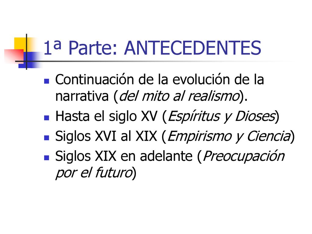 1ª Parte: ANTECEDENTES Continuación de la evolución de la narrativa (del mito al realismo). Hasta el siglo XV (Espíritus y Dioses)