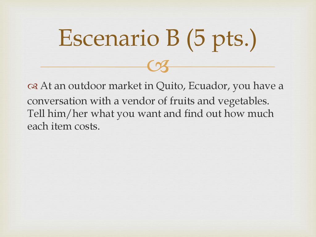 Escenario B (5 pts.) At an outdoor market in Quito, Ecuador, you have a.