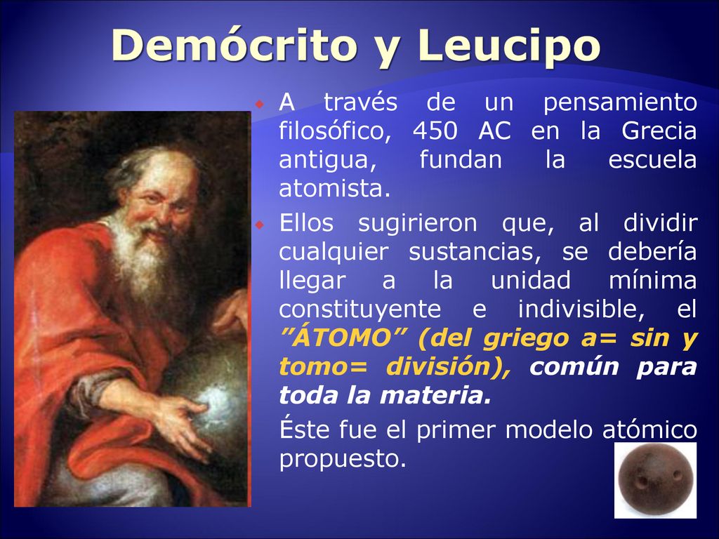 Demócrito y Leucipo A través de un pensamiento filosófico, 450 AC en la Grecia antigua, fundan la escuela atomista.