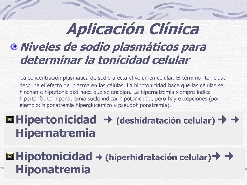 Aplicación Clínica Niveles de sodio plasmáticos para determinar la tonicidad celular.