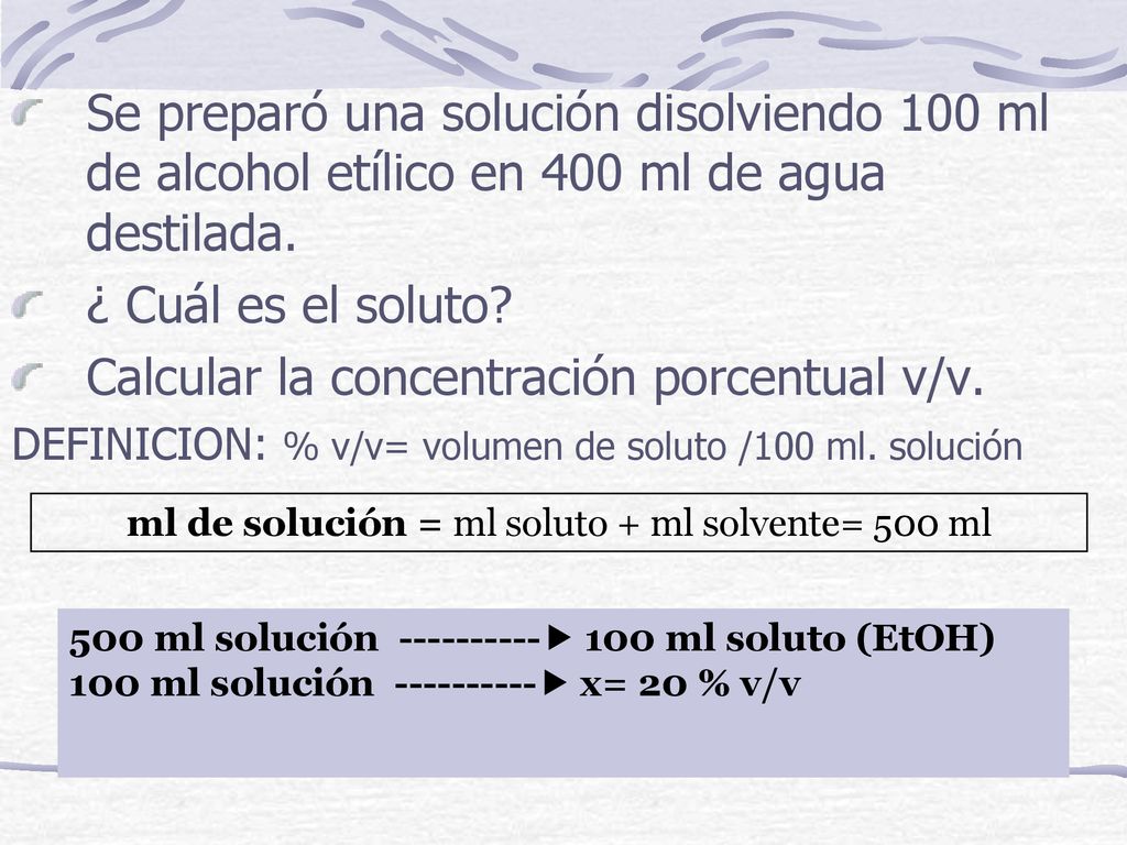 ml de solución = ml soluto + ml solvente= 500 ml