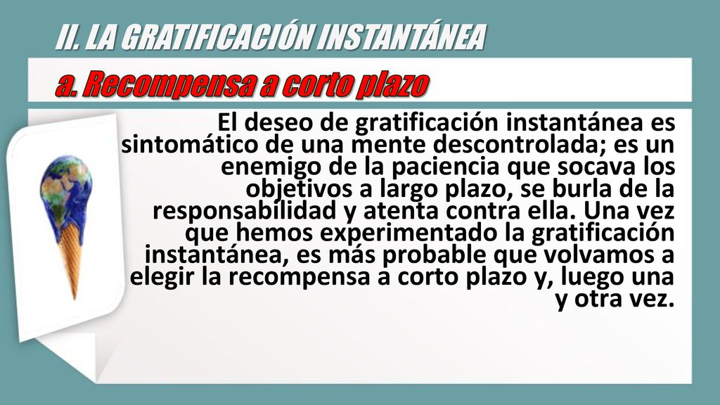 II. LA GRATIFICACIÓN INSTANTÁNEA a. Recompensa a corto plazo
