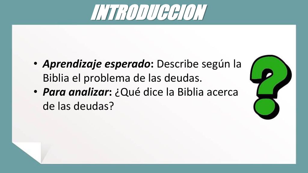 INTRODUCCION Aprendizaje esperado: Describe según la Biblia el problema de las deudas.