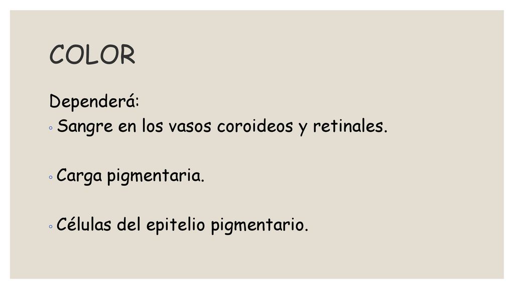 COLOR Dependerá: Sangre en los vasos coroideos y retinales.