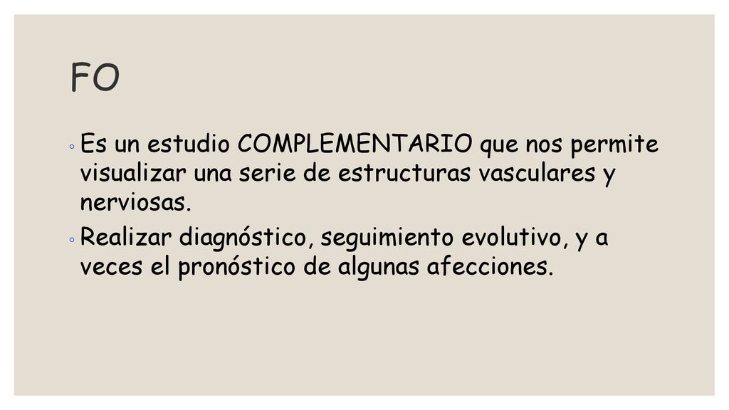 FO Es un estudio COMPLEMENTARIO que nos permite visualizar una serie de estructuras vasculares y nerviosas.