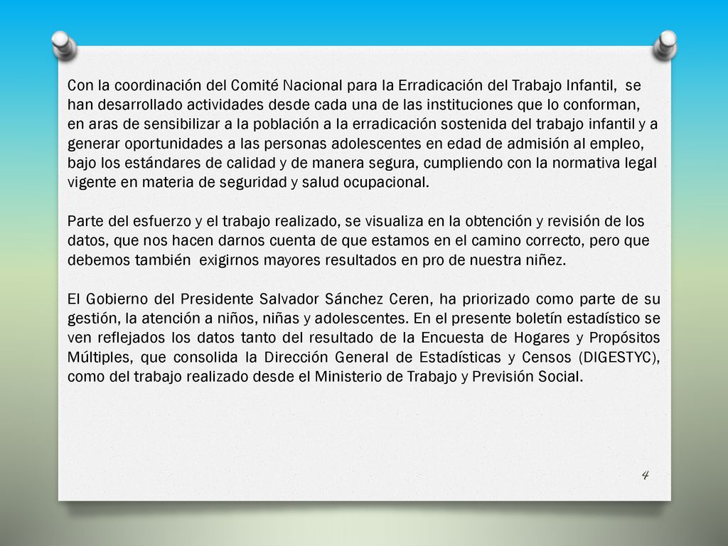 Con la coordinación del Comité Nacional para la Erradicación del Trabajo Infantil, se han desarrollado actividades desde cada una de las instituciones que lo conforman, en aras de sensibilizar a la población a la erradicación sostenida del trabajo infantil y a generar oportunidades a las personas adolescentes en edad de admisión al empleo, bajo los estándares de calidad y de manera segura, cumpliendo con la normativa legal vigente en materia de seguridad y salud ocupacional.