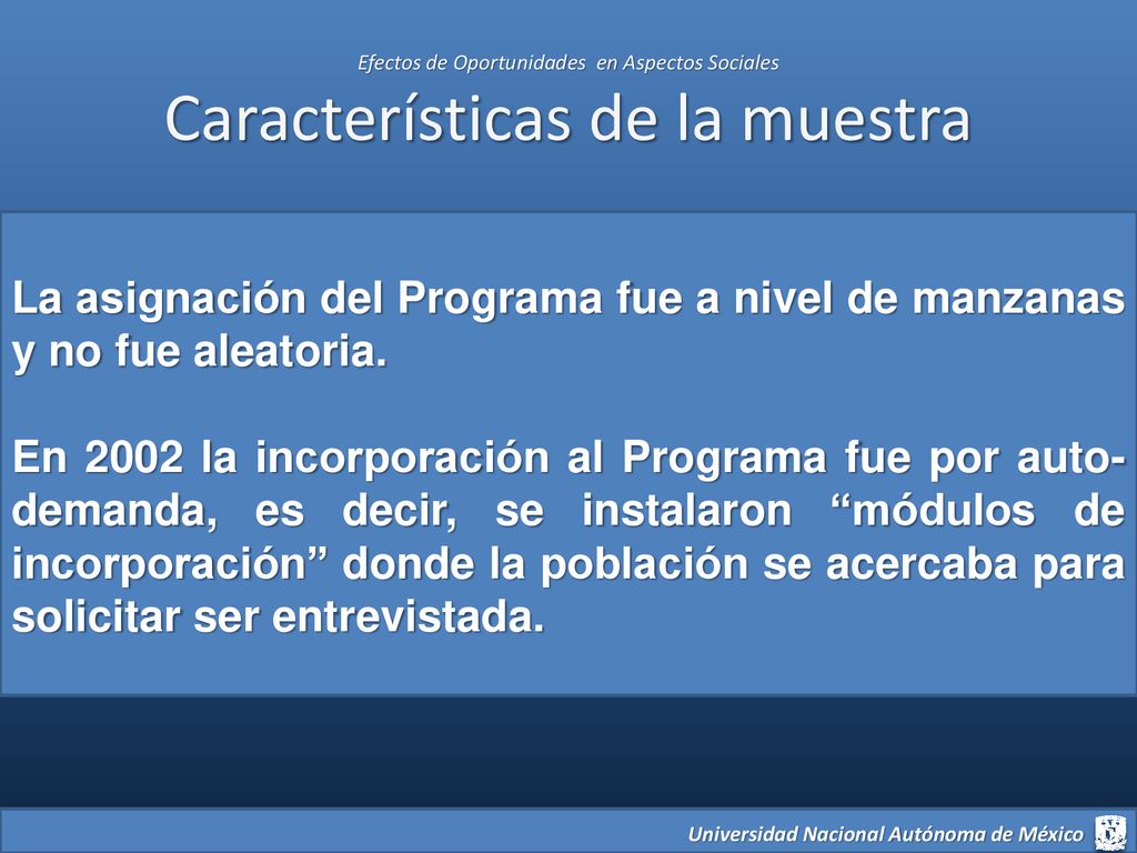 La asignación del Programa fue a nivel de manzanas y no fue aleatoria.