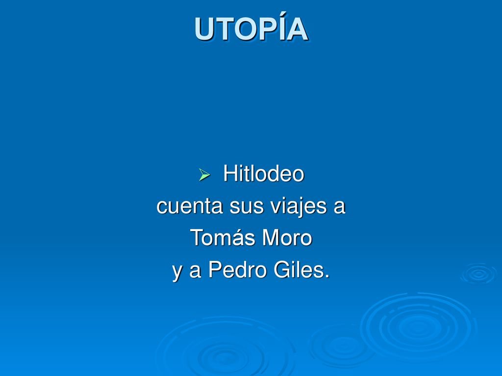 UTOPÍA Hitlodeo cuenta sus viajes a Tomás Moro y a Pedro Giles.