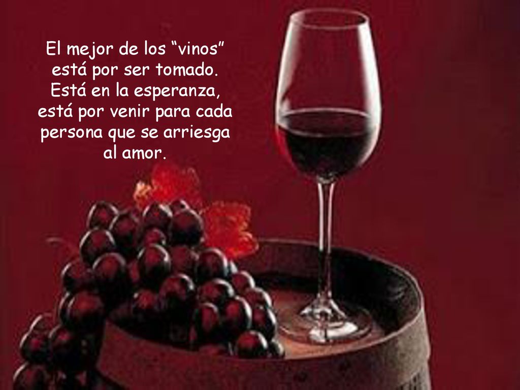 El mejor de los vinos está por ser tomado