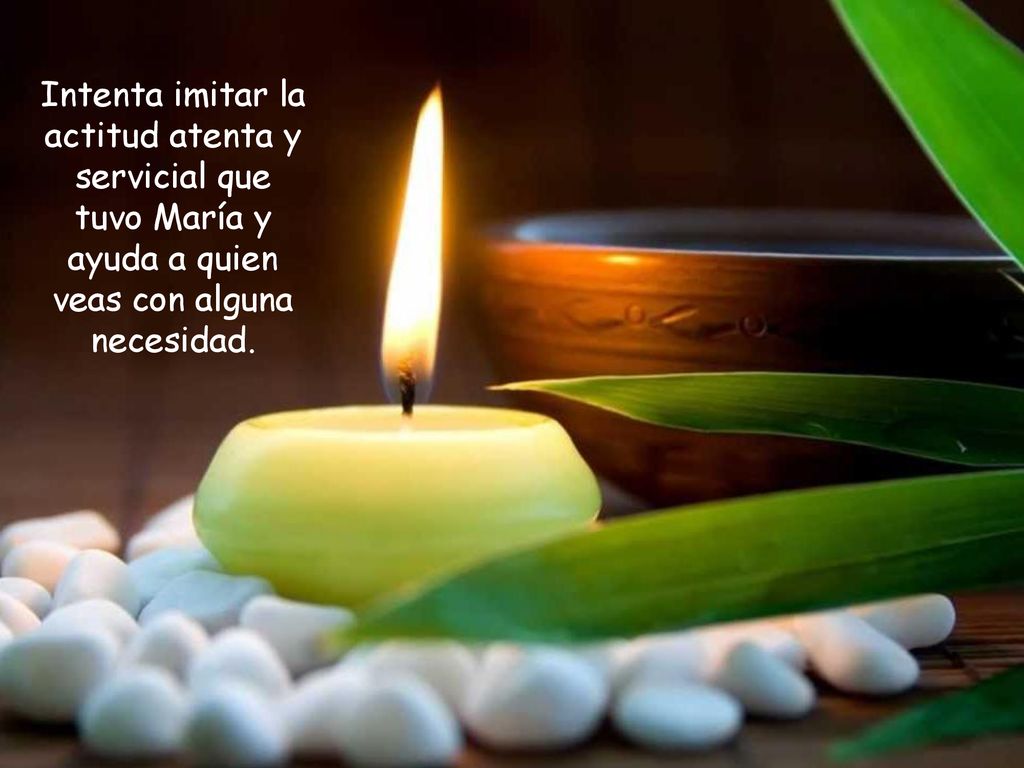 Intenta imitar la actitud atenta y servicial que tuvo María y ayuda a quien veas con alguna necesidad.