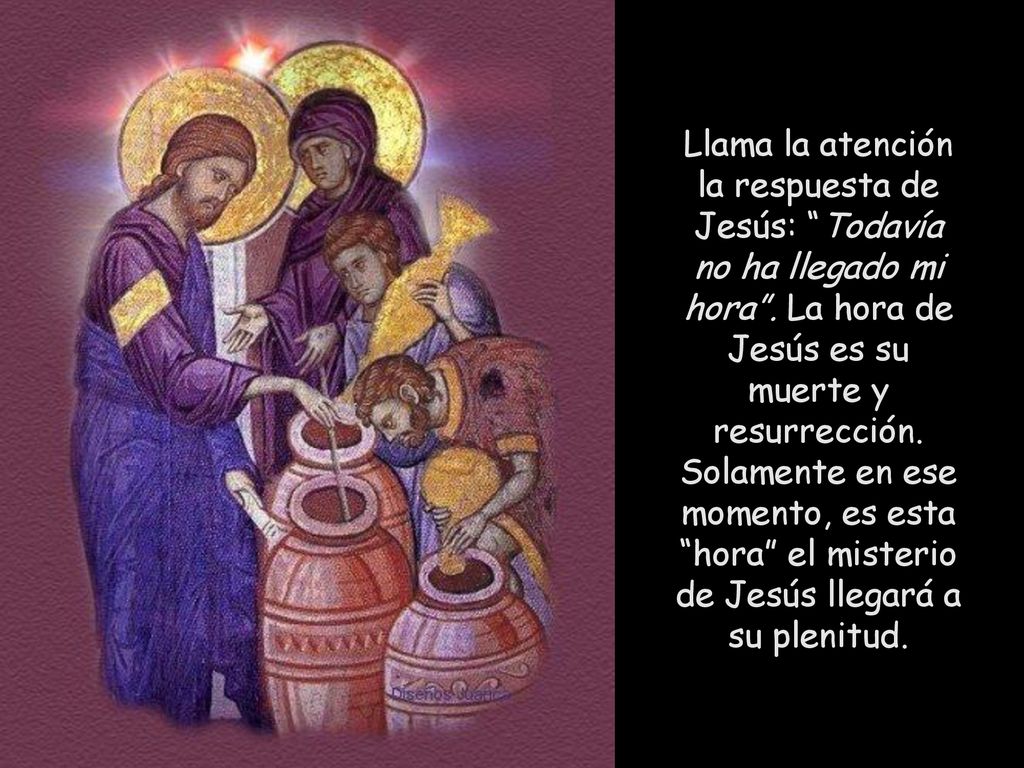Llama la atención la respuesta de Jesús: Todavía no ha llegado mi hora .