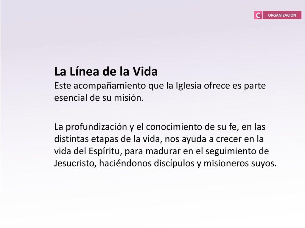 ORGANIZACIÓN La Línea de la Vida. Este acompañamiento que la Iglesia ofrece es parte esencial de su misión.