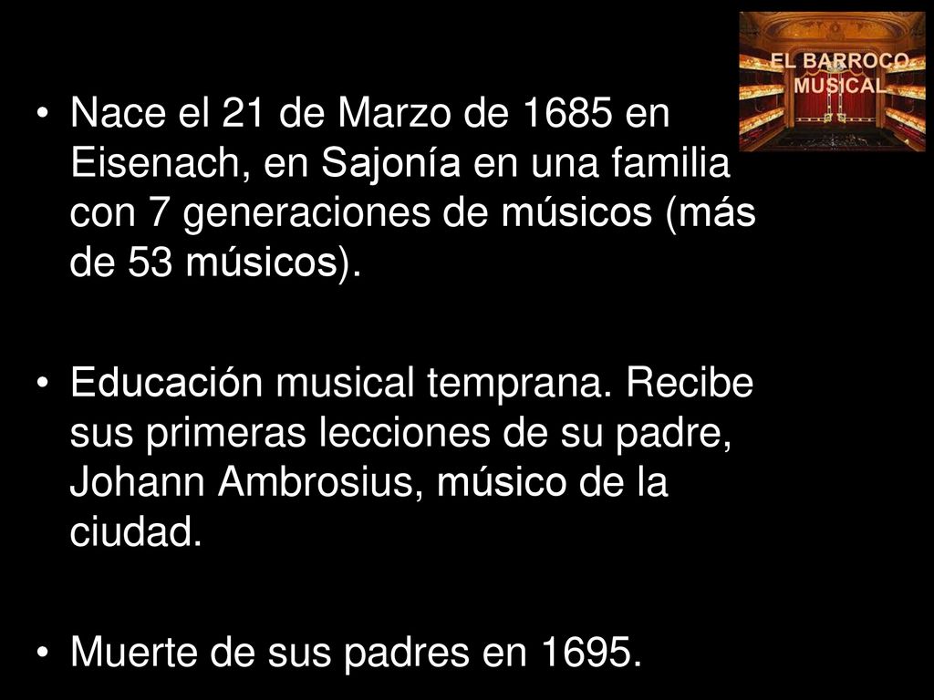 Nace el 21 de Marzo de 1685 en Eisenach, en Sajonía en una familia con 7 generaciones de músicos (más de 53 músicos).