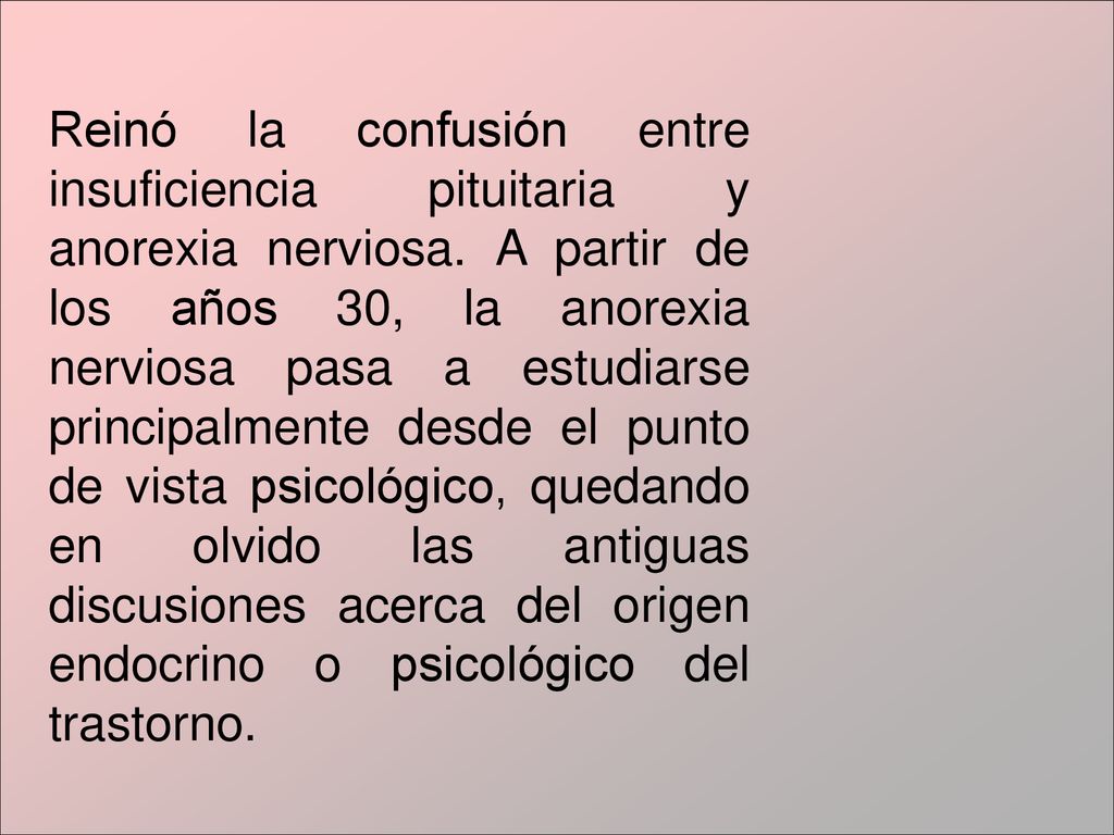 Reinó la confusión entre insuficiencia pituitaria y anorexia nerviosa