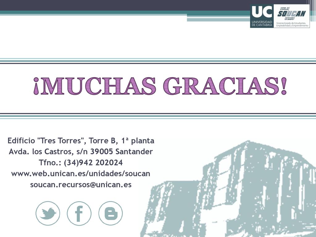 ¡MUCHAS GRACIAS! Edificio Tres Torres , Torre B, 1ª planta Avda. los Castros, s/n Santander Tfno.: (34)
