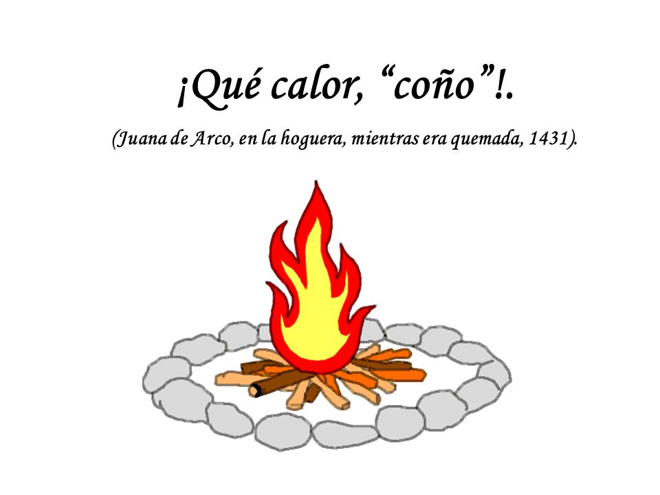 (Juana de Arco, en la hoguera, mientras era quemada, 1431).