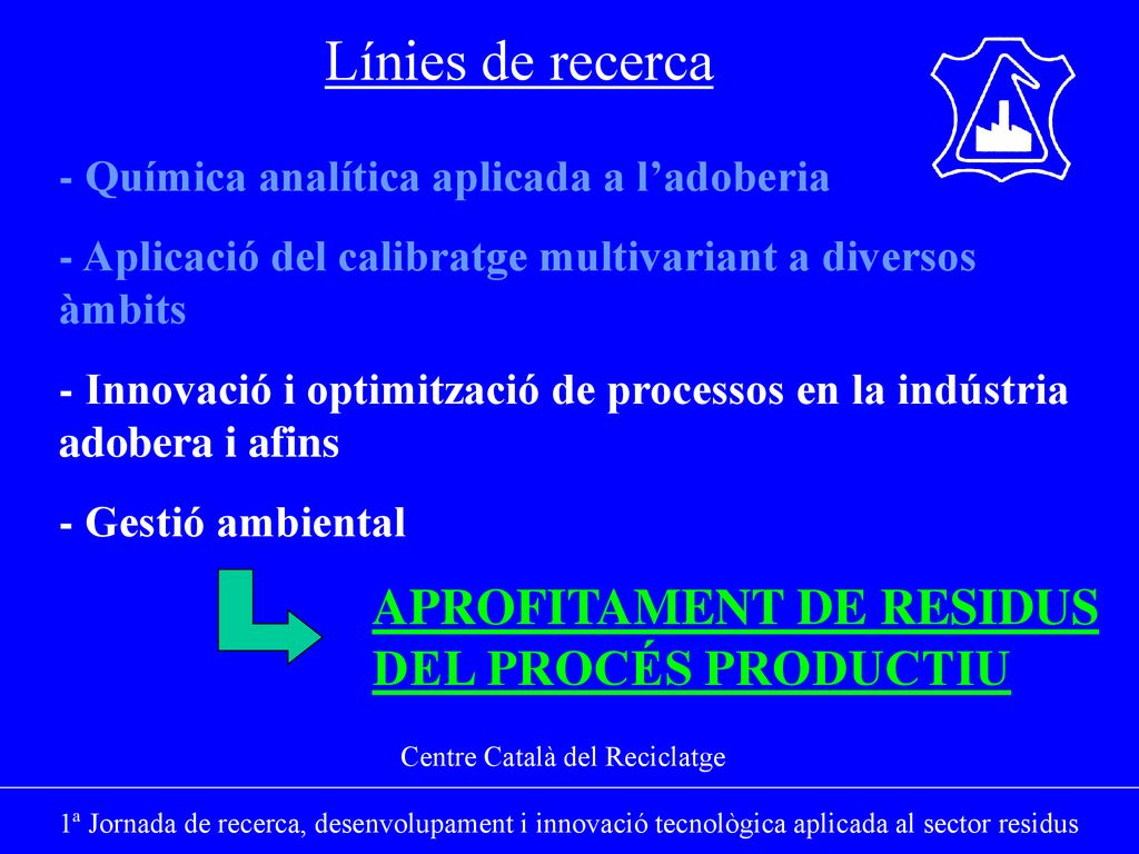 Línies de recerca APROFITAMENT DE RESIDUS DEL PROCÉS PRODUCTIU