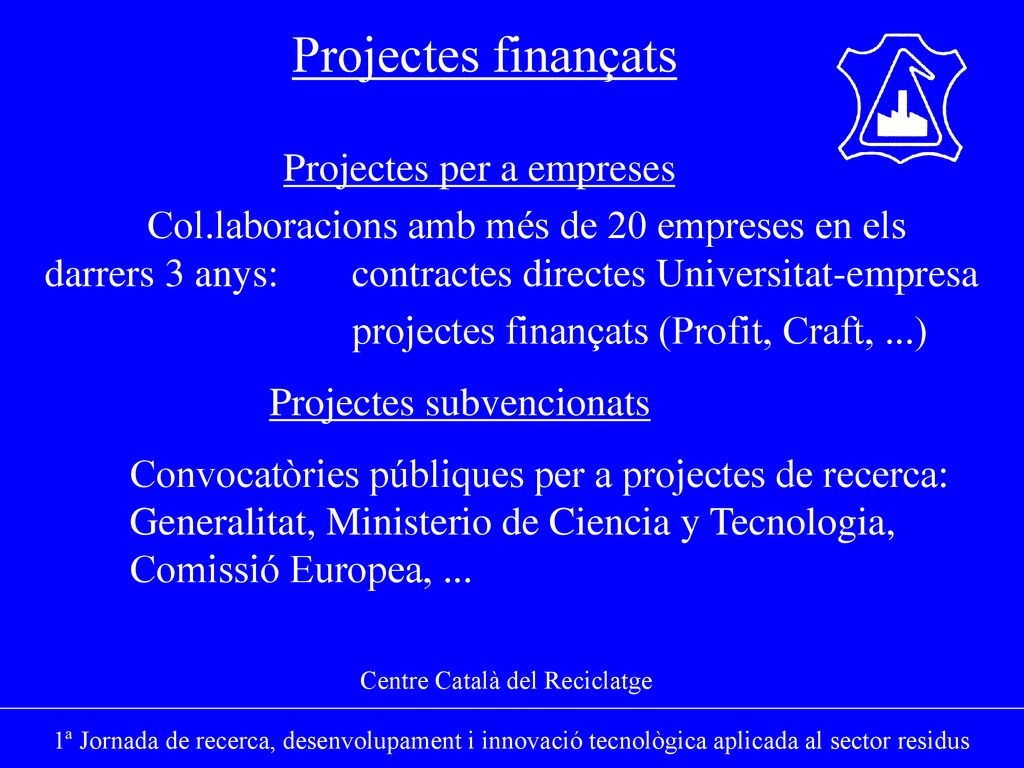 Projectes finançats Projectes per a empreses. Col.laboracions amb més de 20 empreses en els darrers 3 anys: contractes directes Universitat-empresa.