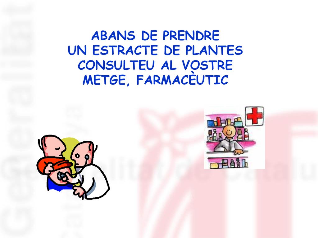 ABANS DE PRENDRE UN ESTRACTE DE PLANTES CONSULTEU AL VOSTRE METGE, FARMACÈUTIC