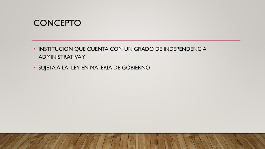 CONCEPTO INSTITUCION QUE CUENTA CON UN GRADO DE INDEPENDENCIA ADMINISTRATIVA Y.