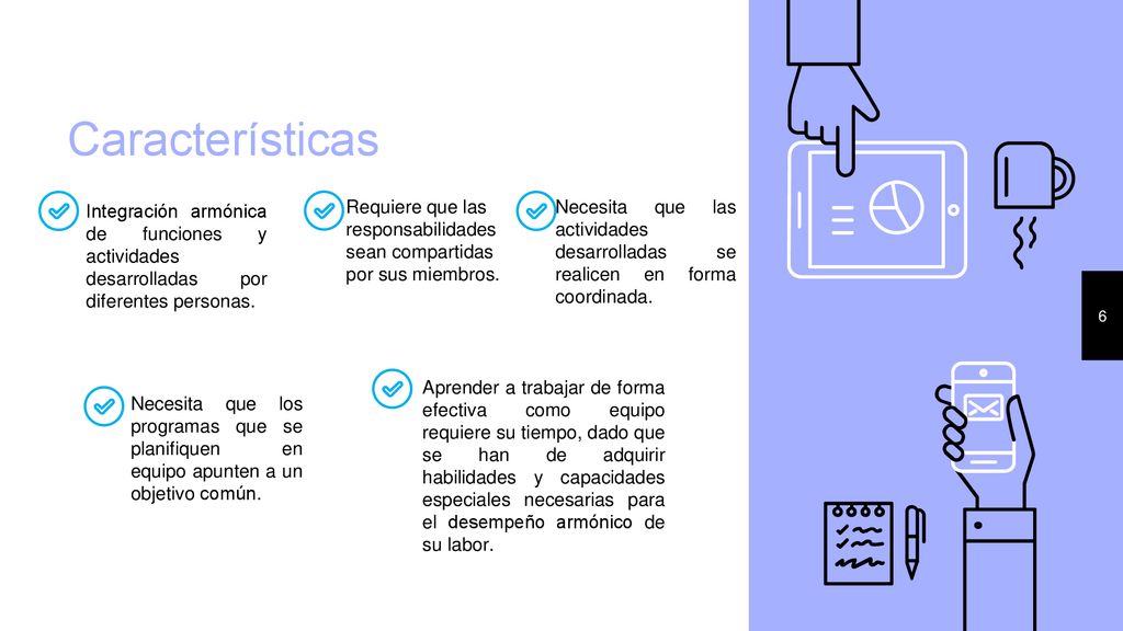 Características Integración armónica de funciones y actividades desarrolladas por diferentes personas.