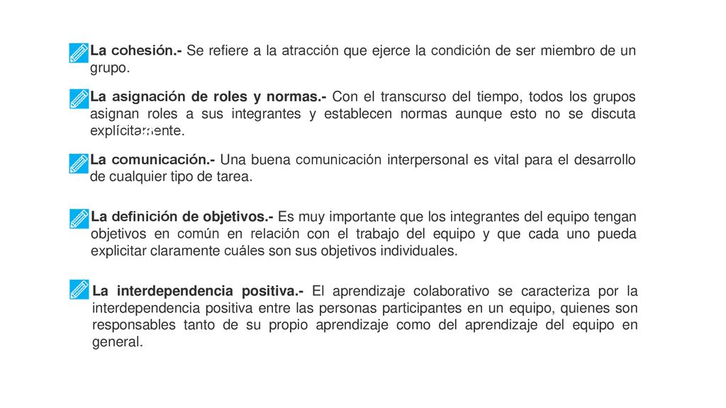 La cohesión.- Se refiere a la atracción que ejerce la condición de ser miembro de un grupo.