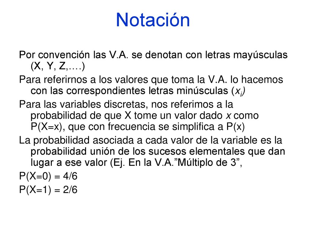 Notación Por convención las V.A. se denotan con letras mayúsculas (X, Y, Z,….)