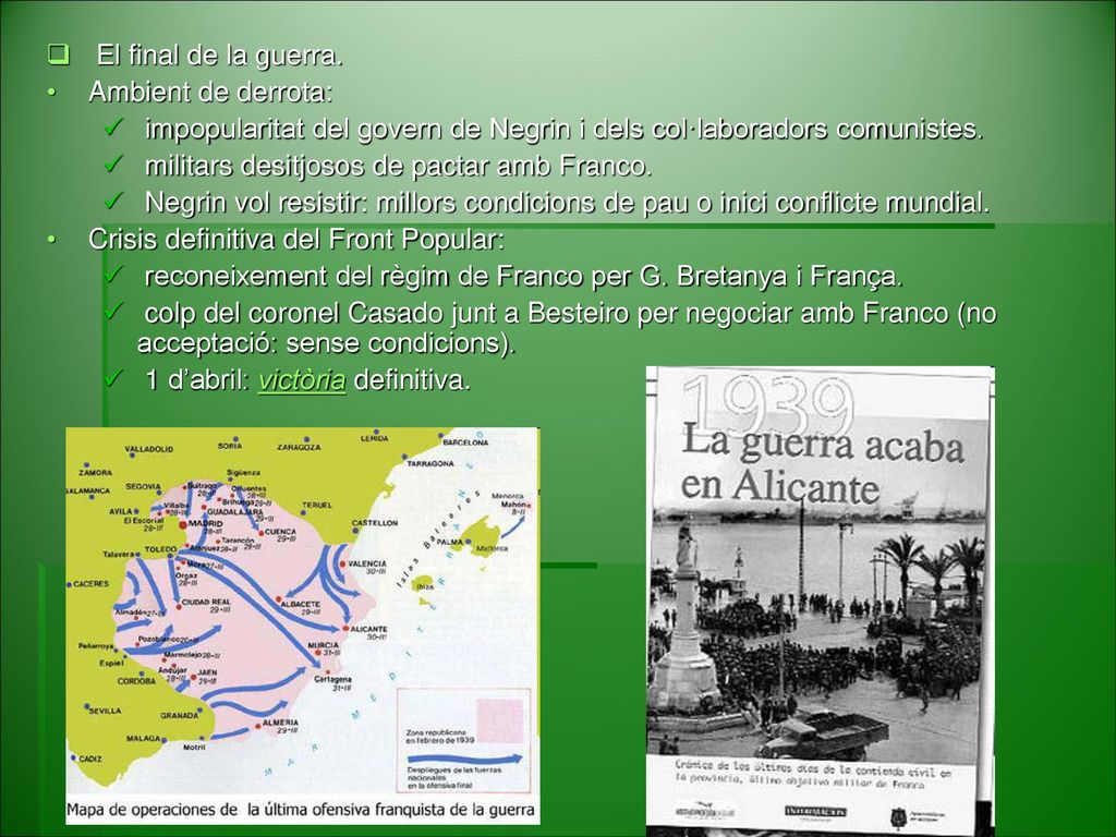 El final de la guerra. Ambient de derrota: impopularitat del govern de Negrin i dels col·laboradors comunistes.