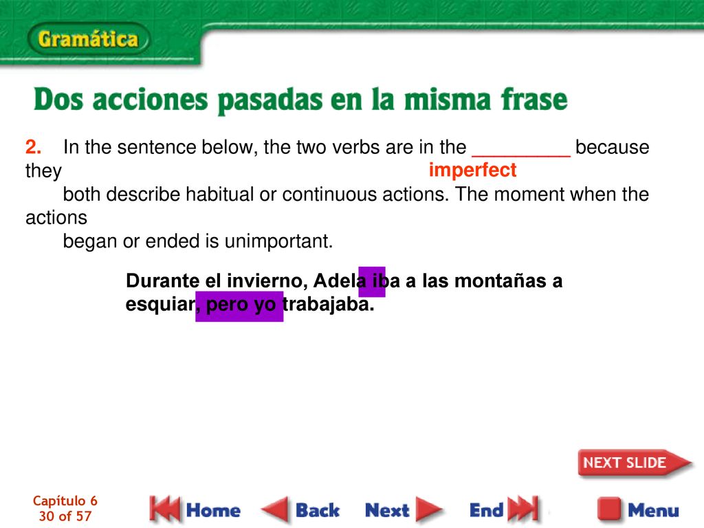 2. In the sentence below, the two verbs are in the _________ because they both describe habitual or continuous actions. The moment when the actions began or ended is unimportant.