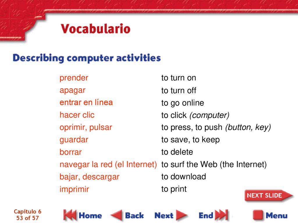 navegar la red (el Internet) bajar, descargar imprimir to turn off