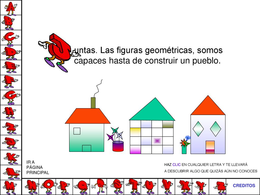 untas. Las figuras geométricas, somos capaces hasta de construir un pueblo.