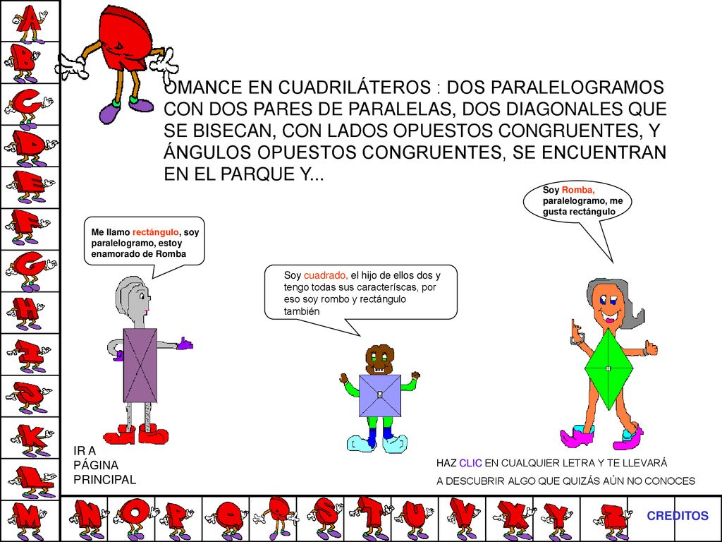 OMANCE EN CUADRILÁTEROS : DOS PARALELOGRAMOS CON DOS PARES DE PARALELAS, DOS DIAGONALES QUE SE BISECAN, CON LADOS OPUESTOS CONGRUENTES, Y ÁNGULOS OPUESTOS CONGRUENTES, SE ENCUENTRAN EN EL PARQUE Y...