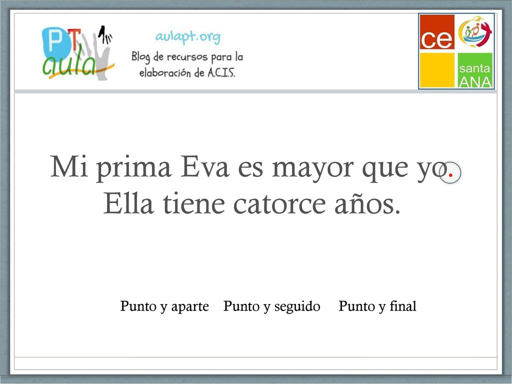 Mi prima Eva es mayor que yo. Ella tiene catorce años.