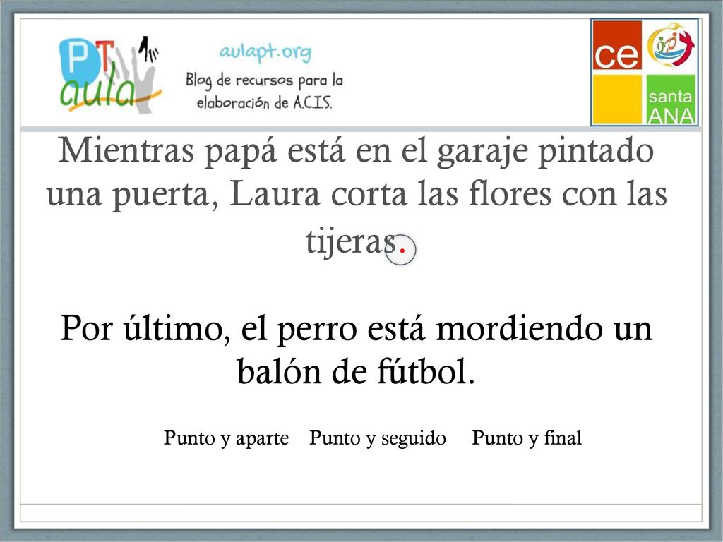 Mientras papá está en el garaje pintado una puerta, Laura corta las flores con las tijeras. Por último, el perro está mordiendo un balón de fútbol.