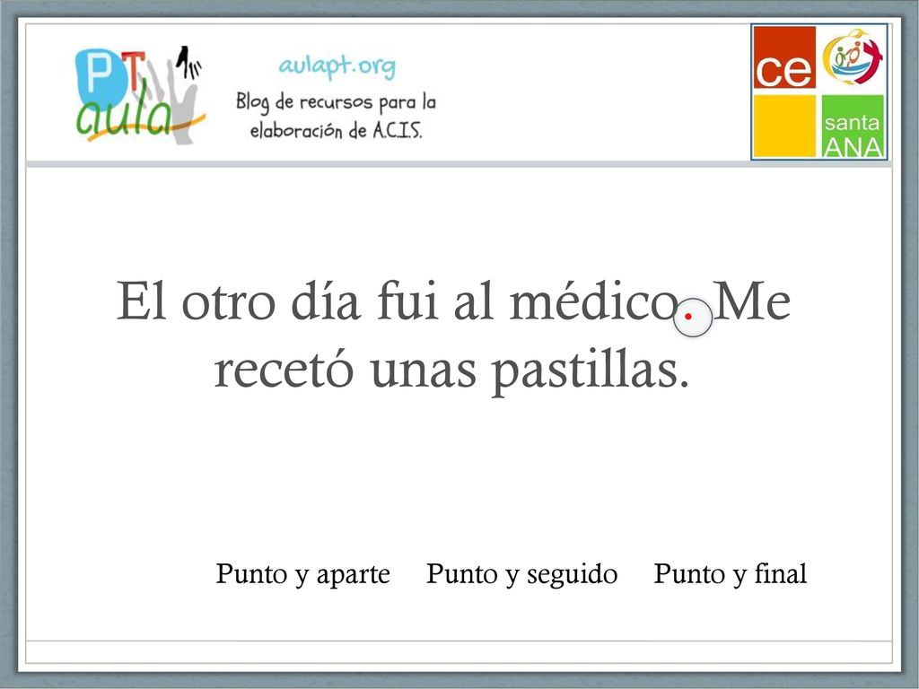 El otro día fui al médico. Me recetó unas pastillas.