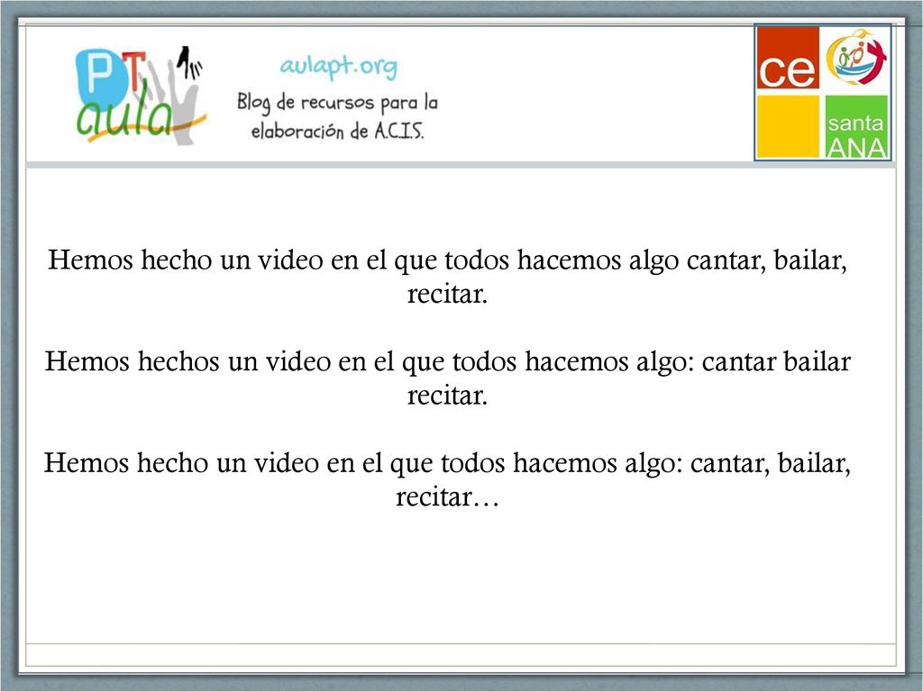 Hemos hecho un video en el que todos hacemos algo cantar, bailar, recitar.